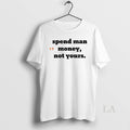 Original Spend Man Money Not Your - Adult & Kids T-Shirts, Sweatshirts & Hoodies apparel design preview 1