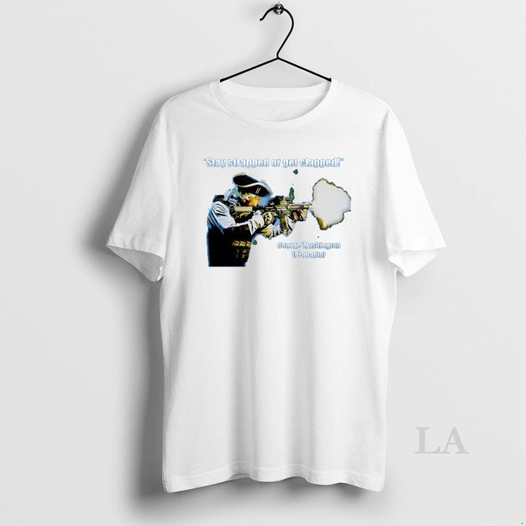 Original Stay Strapped Or Get Clapped George - Adult & Kids T-Shirts, Sweatshirts & Hoodies apparel design preview 1