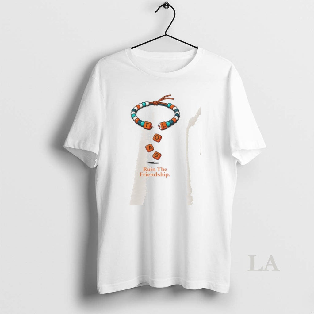 Original Tloas Ruin The Friendship - Adult & Kids T-Shirts, Sweatshirts & Hoodies apparel design preview 1