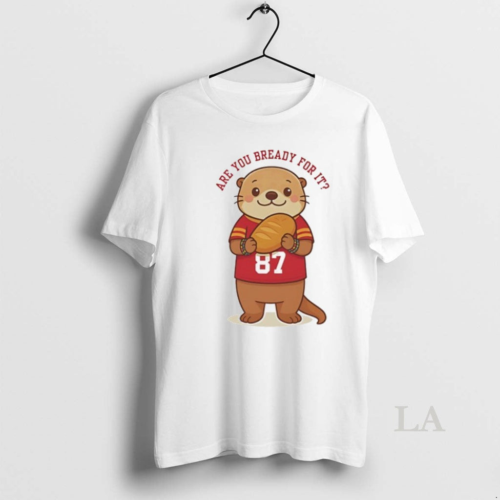 Original Taylor Otter Are You Bready For It X Travis - Adult & Kids T-Shirts, Sweatshirts & Hoodies apparel design preview 1