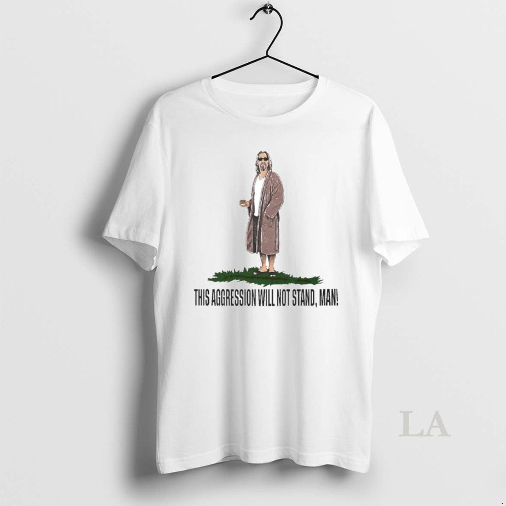 Original The Big Lebowski This Aggression Will Not - Adult & Kids T-Shirts, Sweatshirts & Hoodies apparel design preview 1