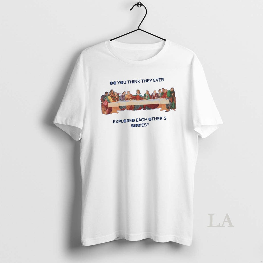 Original The Last Supper Do You Think They Ever - Adult & Kids T-Shirts, Sweatshirts & Hoodies apparel design preview 1