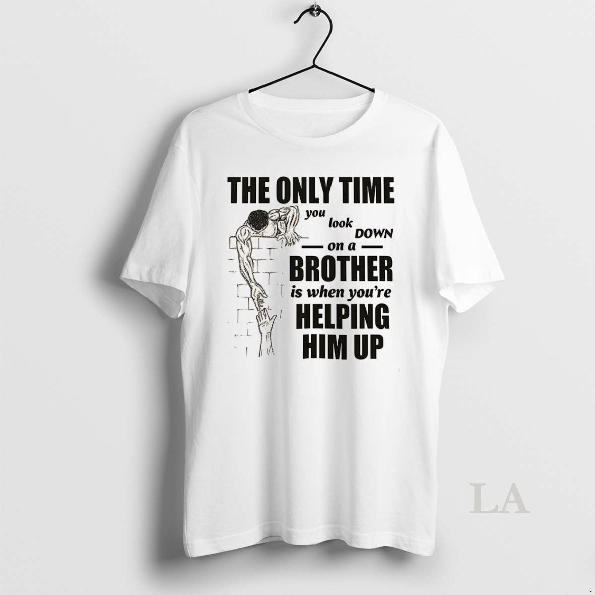 Original The Only Time You Look On A Down Brother Is - Adult & Kids T-Shirts, Sweatshirts & Hoodies apparel design preview 1