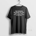 Original The Person In Front Of You Wants To Have A - Adult & Kids T-Shirts, Sweatshirts & Hoodies apparel design preview 1