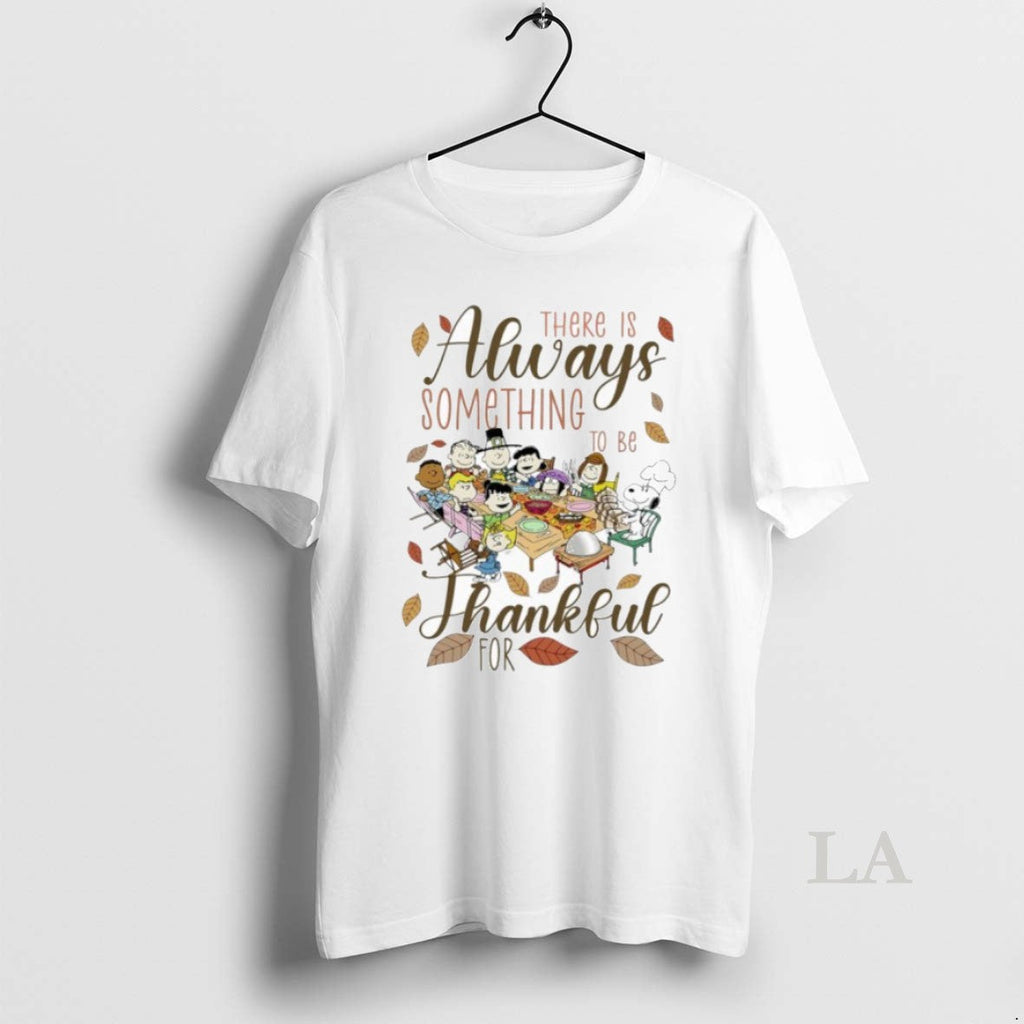 Original There Is Always Something To Be Peanuts - Adult & Kids T-Shirts, Sweatshirts & Hoodies apparel design preview 1