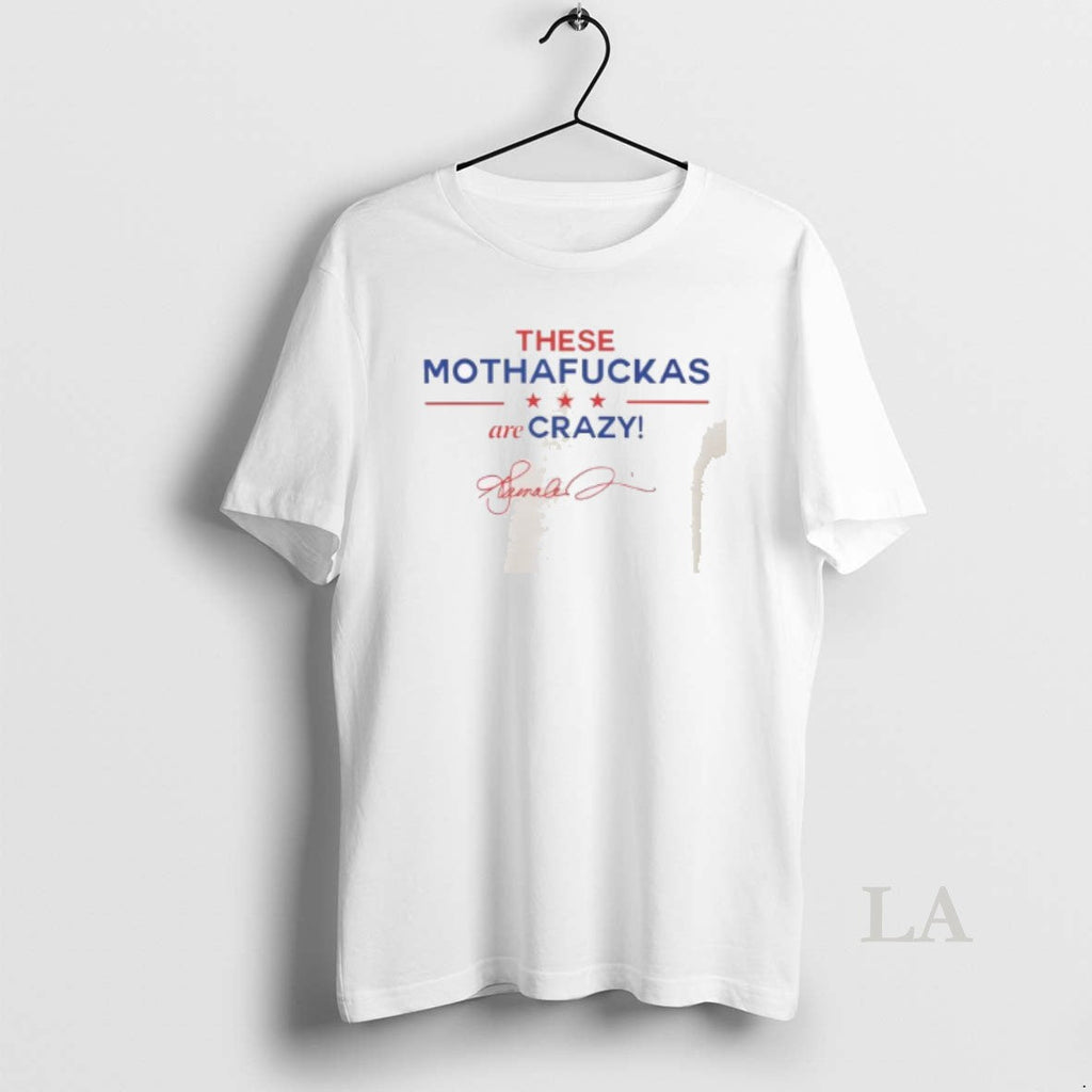 Original These Mothafuckas Are Crazy - Adult & Kids T-Shirts, Sweatshirts & Hoodies apparel design preview 1