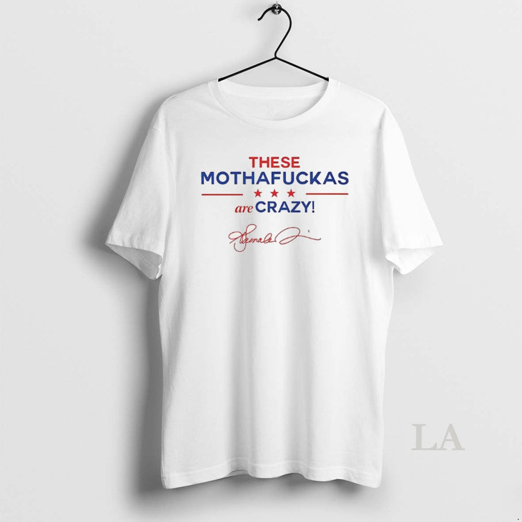 Original These Mothafuckas Are Crazy Signature - Adult & Kids T-Shirts, Sweatshirts & Hoodies apparel design preview 1