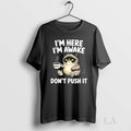 Original Tired Cat Im Here Awake Dont Push It - Adult & Kids T-Shirts, Sweatshirts & Hoodies apparel design preview 1