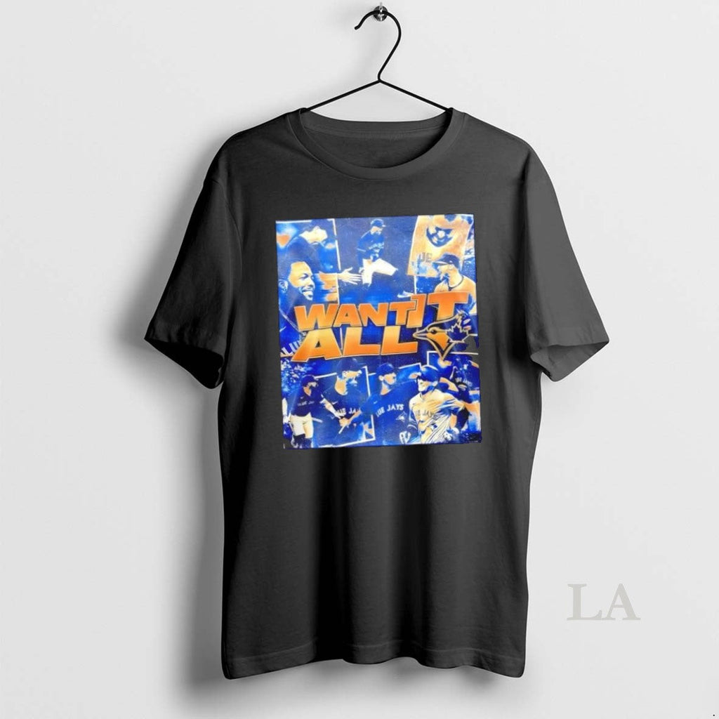 Original Toronto Blue Jays Players Want It All 2 - Adult & Kids T-Shirts, Sweatshirts & Hoodies apparel design preview 1