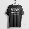 Original Tournament Travelers Association Weve Seen - Adult & Kids T-Shirts, Sweatshirts & Hoodies apparel design preview 1