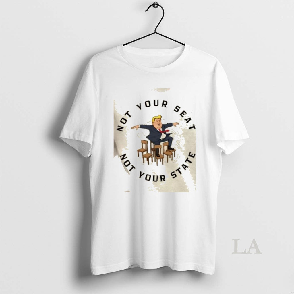 Original Trump Not Your Seat State - Adult & Kids T-Shirts, Sweatshirts & Hoodies apparel design preview 1