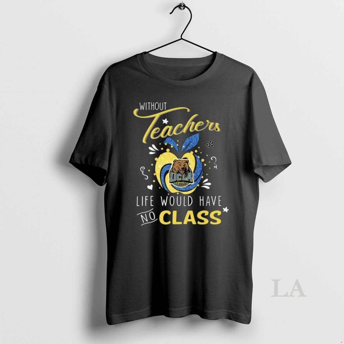 Original Ucla Bruins Without Teachers Life Would Have - Adult & Kids T-Shirts, Sweatshirts & Hoodies apparel design preview 1