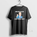 Original Unlike Elon Musk I Do Pull Out - Adult & Kids T-Shirts, Sweatshirts & Hoodies apparel design preview 1