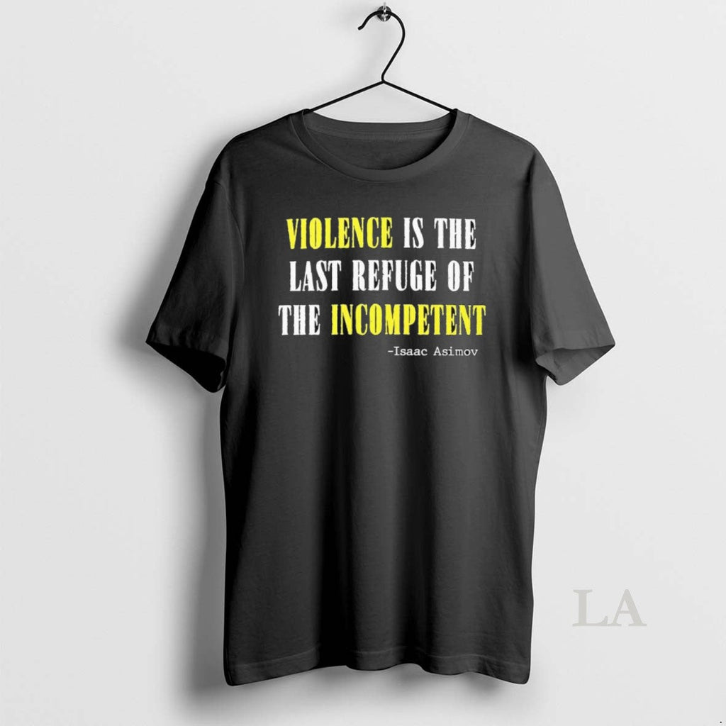Original Violence Is The Last Refuse Of Incompetent - Adult & Kids T-Shirts, Sweatshirts & Hoodies apparel design preview 1