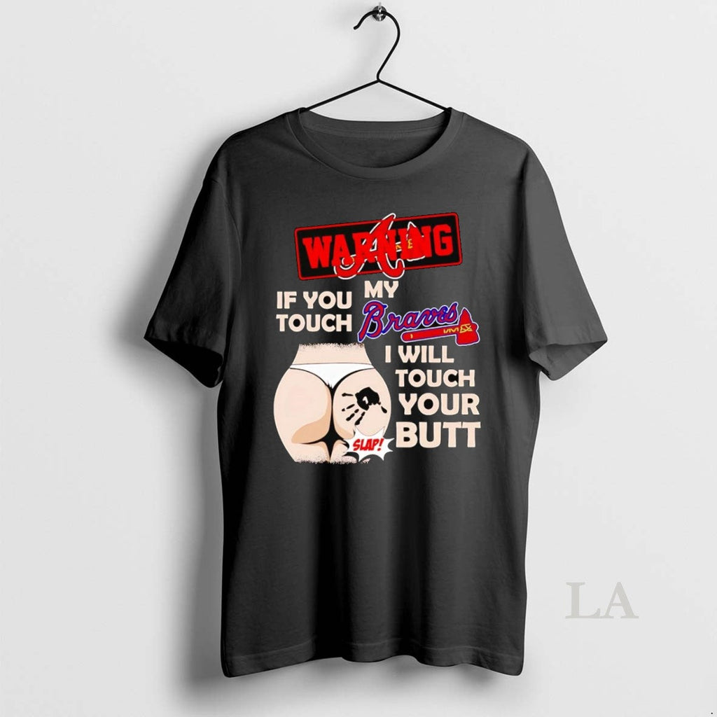 Original Warning If You Touch My Atlanta Braves I - Adult & Kids T-Shirts, Sweatshirts & Hoodies apparel design preview 1