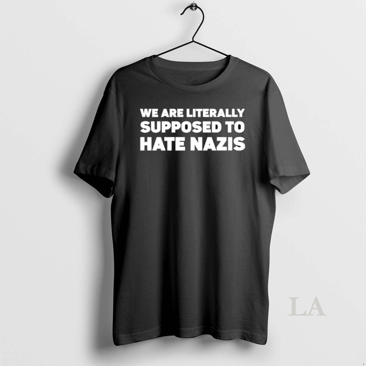 Original We Are Literally Supposed To Hate Nazis - Adult & Kids T-Shirts, Sweatshirts & Hoodies apparel design preview 1