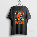 Original We Almost Always Win Football - Adult & Kids T-Shirts, Sweatshirts & Hoodies apparel design preview 1