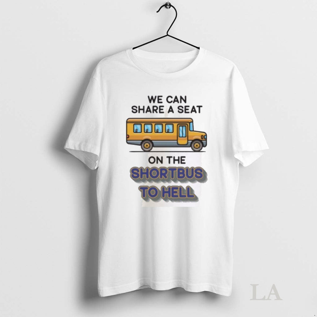 Original We Can Share A Seat On The Short Bus To Hell - Adult & Kids T-Shirts, Sweatshirts & Hoodies apparel design preview 1