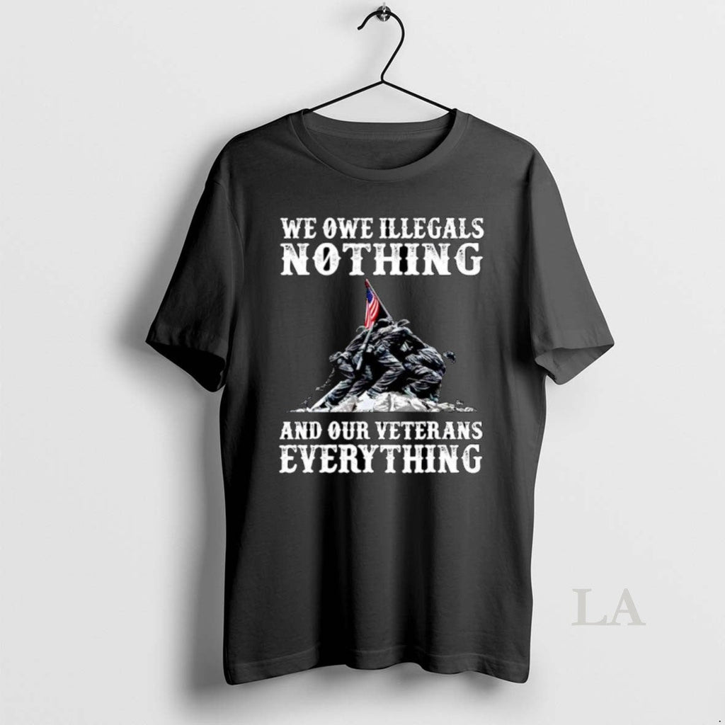 Original We Owe Illegals Nothing And Our Veterans - Adult & Kids T-Shirts, Sweatshirts & Hoodies apparel design preview 1