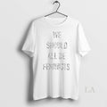 Original We Should All Be Feminists - Adult & Kids T-Shirts, Sweatshirts & Hoodies apparel design preview 1