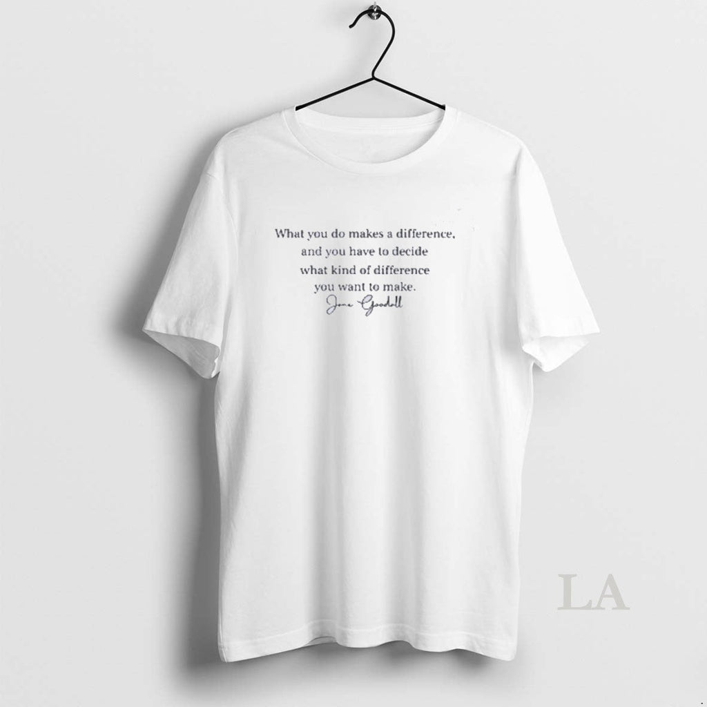 Original What You Do Makes A Difference Jane Goodall - Adult & Kids T-Shirts, Sweatshirts & Hoodies apparel design preview 1
