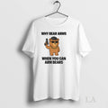 Original Why Bear Arms When You Can Arm Bears Meme - Adult & Kids T-Shirts, Sweatshirts & Hoodies apparel design preview 1