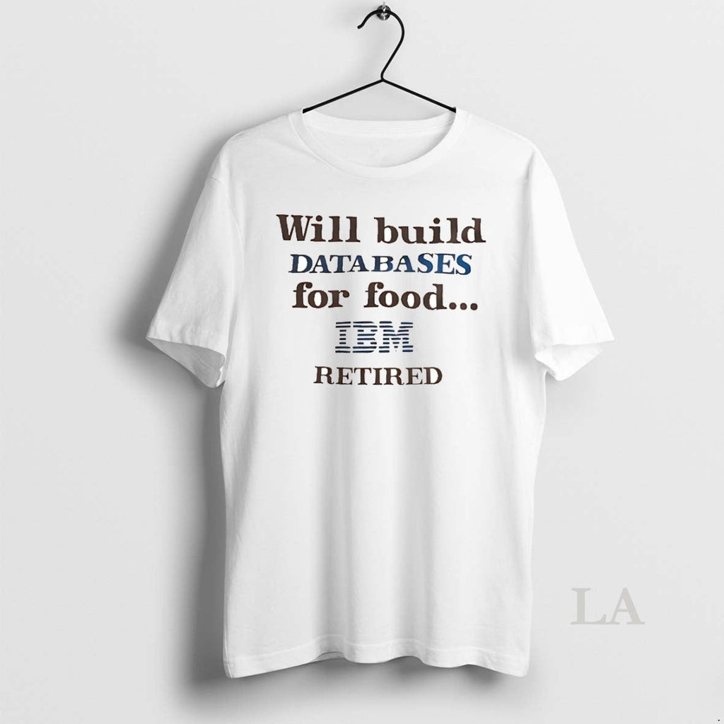 Original Will Build Databases For Food Ibm Retired - Adult & Kids T-Shirts, Sweatshirts & Hoodies apparel design preview 1