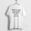 Original Will Build Databases For Food Ibm Retired - Adult & Kids T-Shirts, Sweatshirts & Hoodies apparel design preview 1
