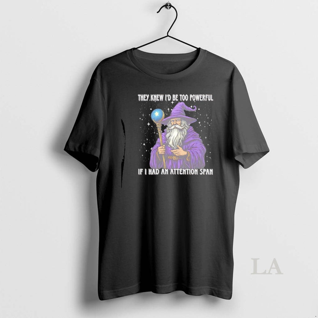Original Wizard They Knew Id Be Too Powerful If I Had - Adult & Kids T-Shirts, Sweatshirts & Hoodies apparel design preview 1
