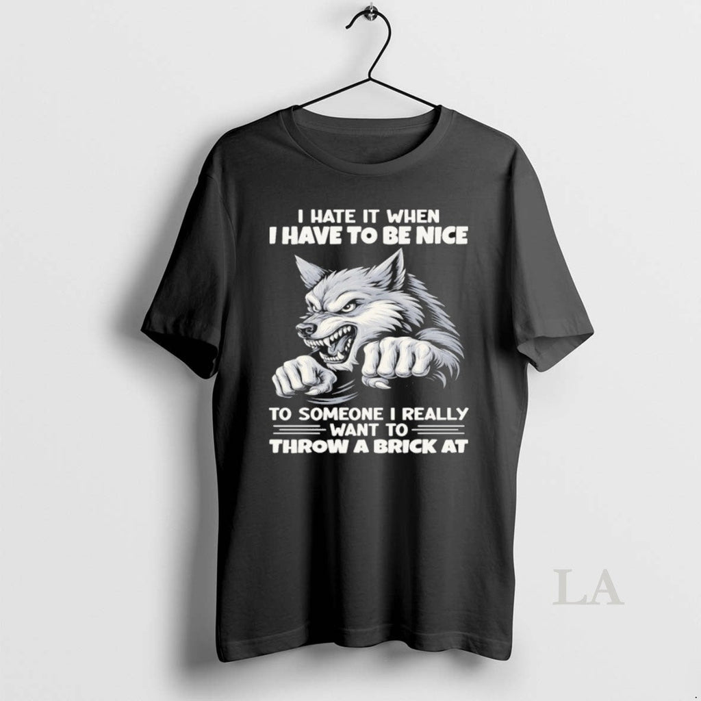 Original Wolf I Hate When Have To Be Nice Someone - Adult & Kids T-Shirts, Sweatshirts & Hoodies apparel design preview 1