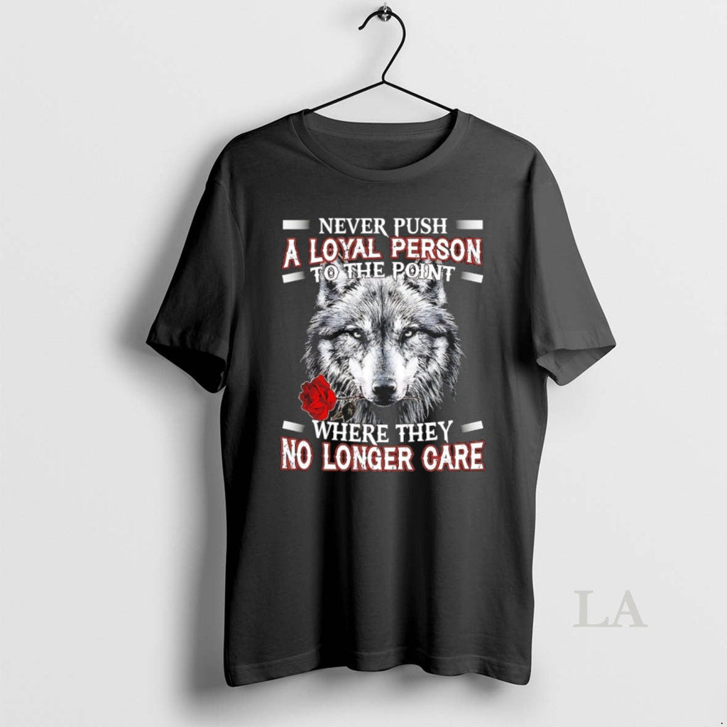 Original Wolf Never Push A Loyal Person To The Point - Adult & Kids T-Shirts, Sweatshirts & Hoodies apparel design preview 1