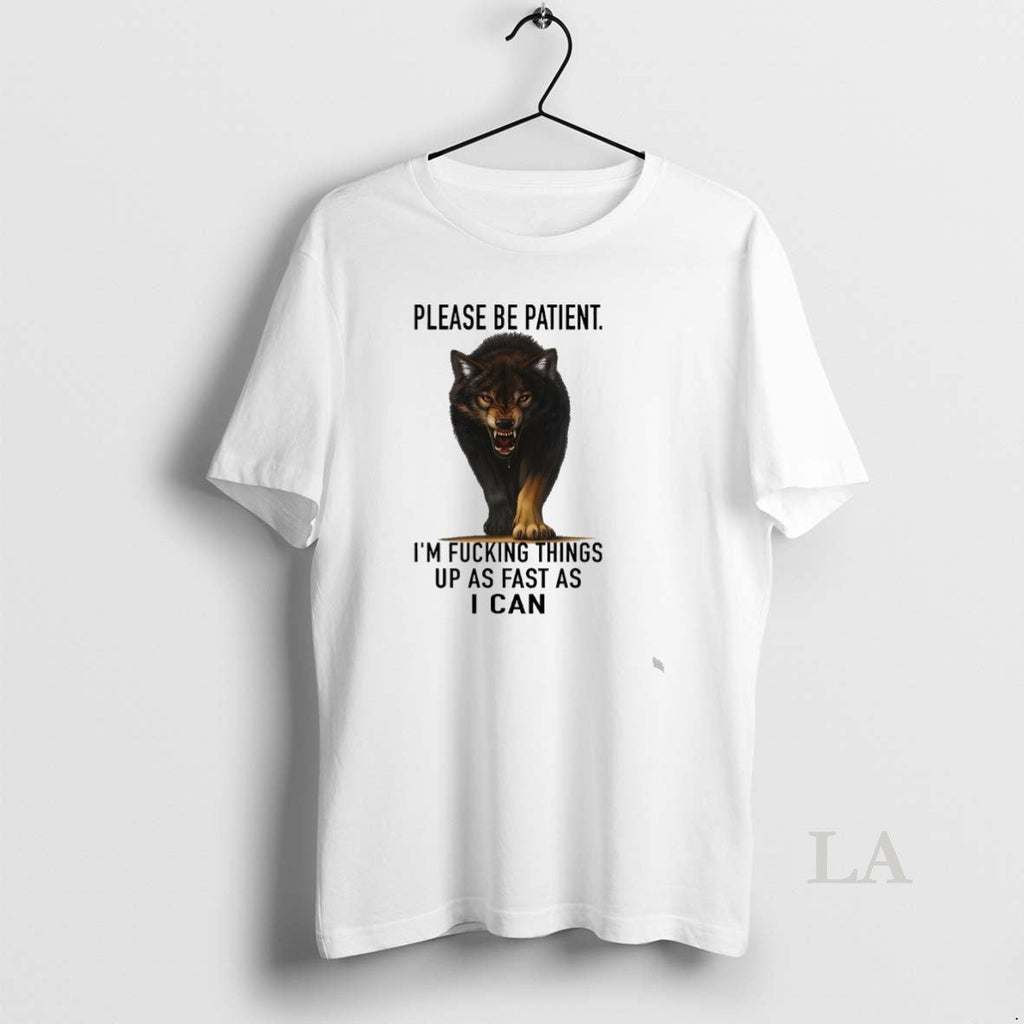 Original Wolf Please Be Patient Im Fucking Things Up - Adult & Kids T-Shirts, Sweatshirts & Hoodies apparel design preview 1
