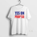 Original Yes On Prop 50 - Adult & Kids T-Shirts, Sweatshirts & Hoodies apparel design preview 1