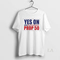 Original Yes On Prop 50 Political Campaign - Adult & Kids T-Shirts, Sweatshirts & Hoodies apparel design preview 1