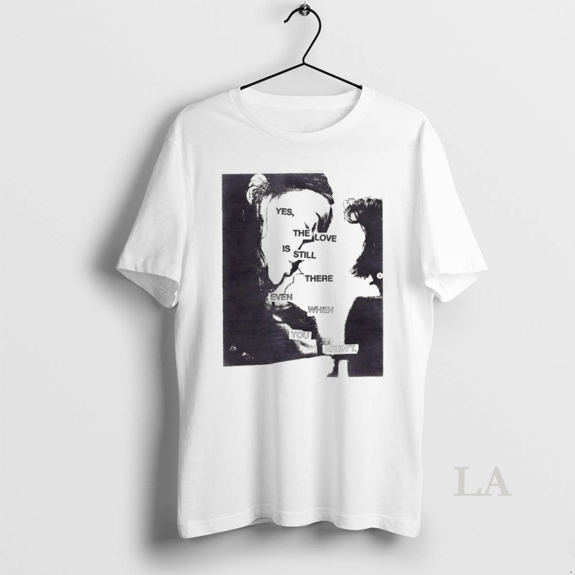 Original Yes The Love Is Still There Even When You - Adult & Kids T-Shirts, Sweatshirts & Hoodies apparel design preview 1