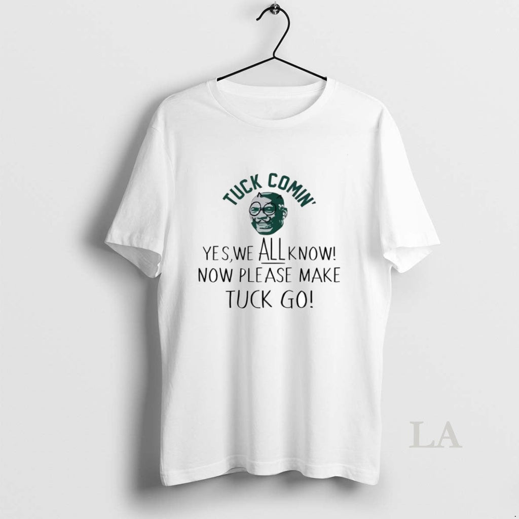 Original Yes We All Know Now Please Make Tuck Go - Adult & Kids T-Shirts, Sweatshirts & Hoodies apparel design preview 1