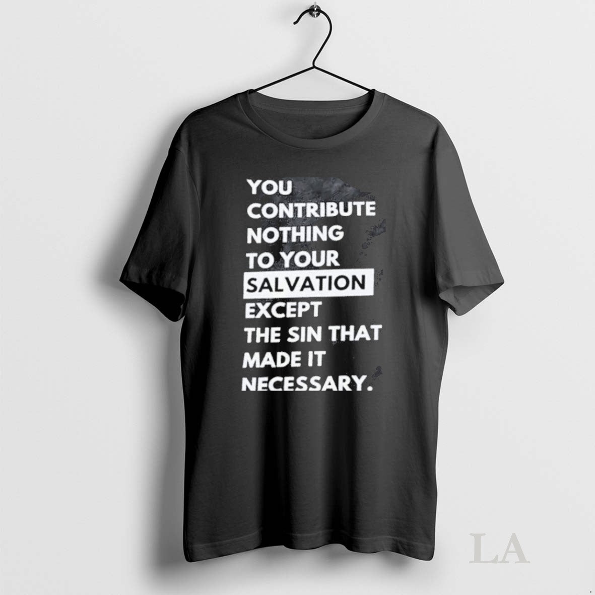 Original You Contribute Nothing To Your Salvation - Adult & Kids T-Shirts, Sweatshirts & Hoodies apparel design preview 1
