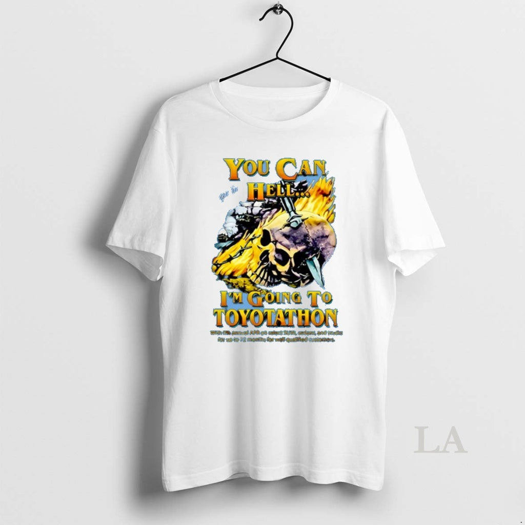Original You Can Go To Hell Im Going Toyotathon - Adult & Kids T-Shirts, Sweatshirts & Hoodies apparel design preview 1
