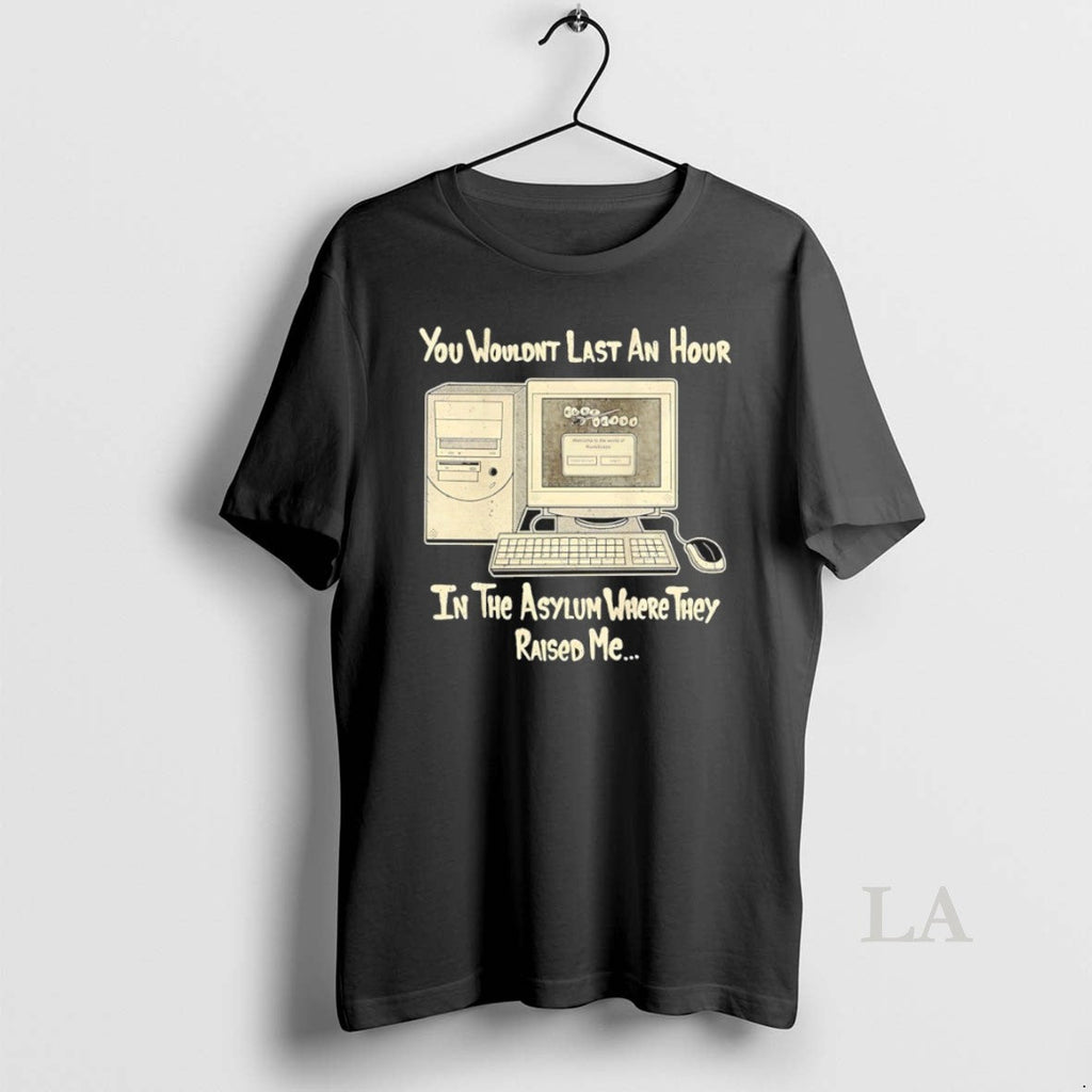 Original You Wouldnt Last An Hour In The Asylum Where - Adult & Kids T-Shirts, Sweatshirts & Hoodies apparel design preview 1