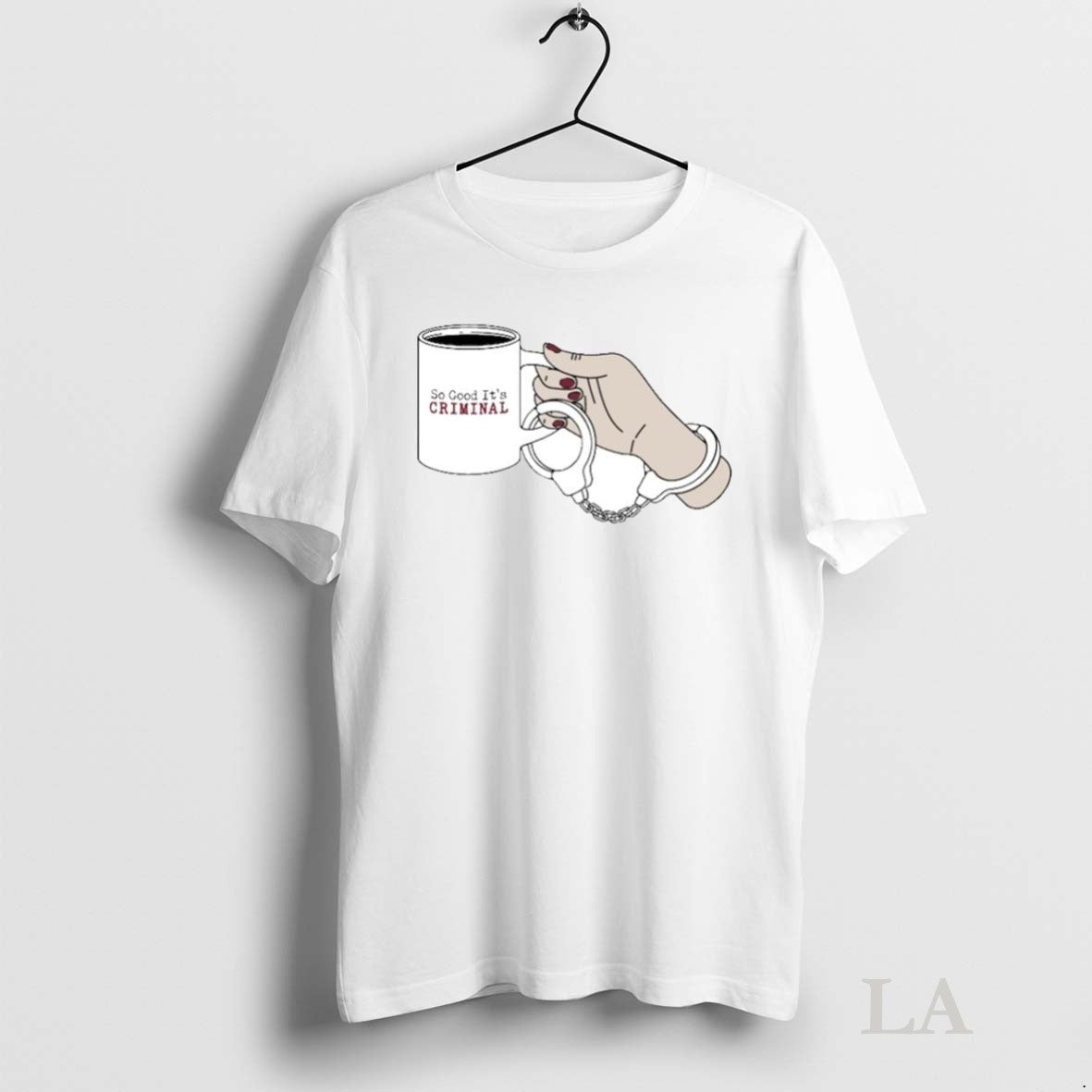 Original Criminal Coffee So Good Its Handcuff - Adult & Kids T-Shirts, Sweatshirts & Hoodies apparel design preview 1