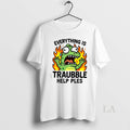 Original Everything Is Trouble Help Please K90f5n - Adult & Kids T-Shirts, Sweatshirts & Hoodies apparel design preview 1