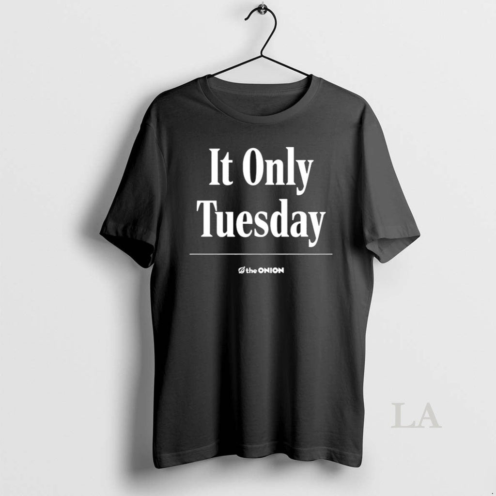 Original It Only Tuesday The Onion 2025 - Adult & Kids T-Shirts, Sweatshirts & Hoodies apparel design preview 1