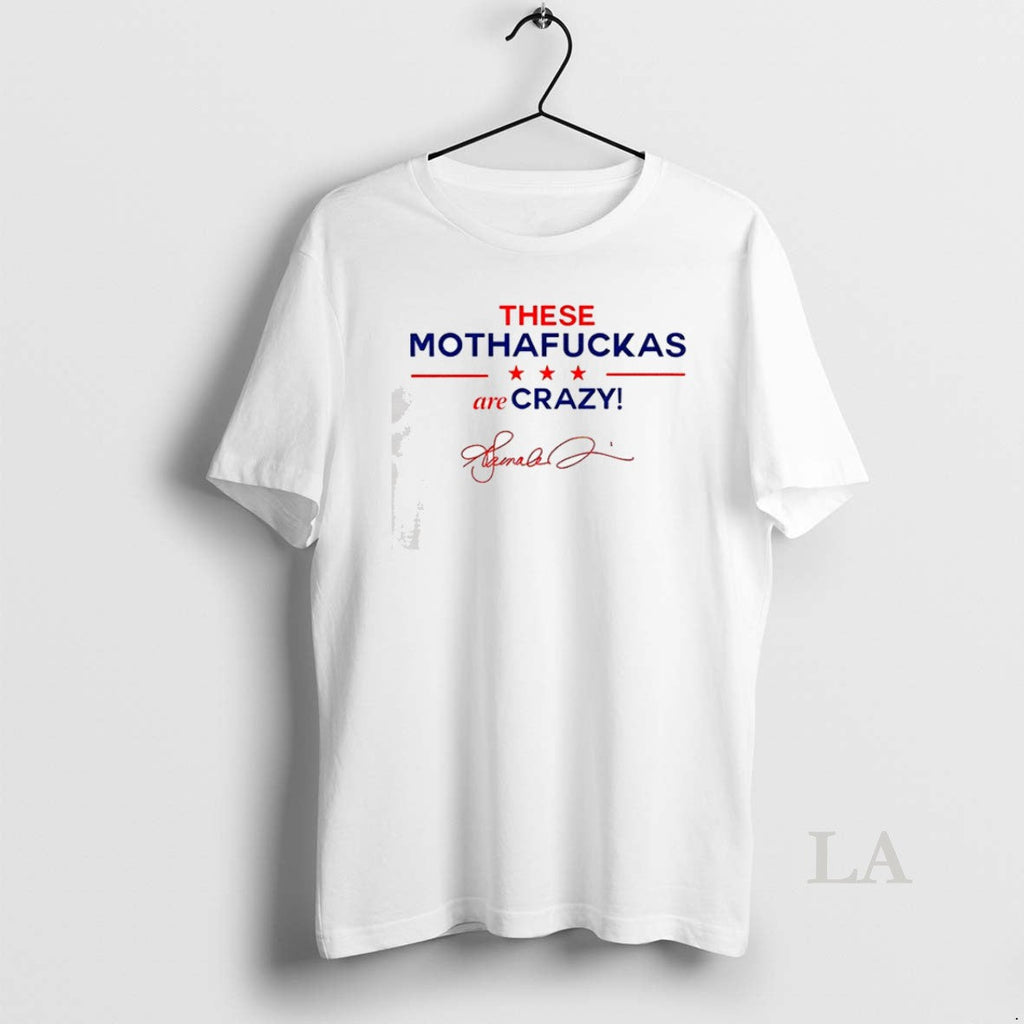 Original These Mothafuckas Are Crazy Ltdjkh - Adult & Kids T-Shirts, Sweatshirts & Hoodies apparel design preview 1