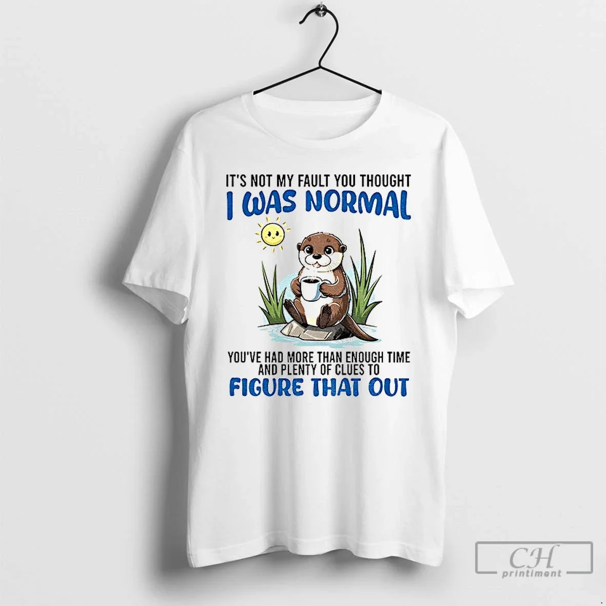 Otter Its Not My Fault You Thought I Was Normal Youve - Adult & Kids T-Shirts, Sweatshirts & Hoodies apparel design preview 1