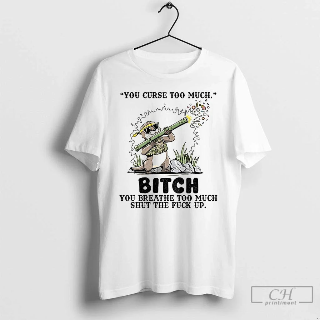Otter You Curse Too Much Bitch Breathe Shut The Fuck - Adult & Kids T-Shirts, Sweatshirts & Hoodies apparel design preview 1