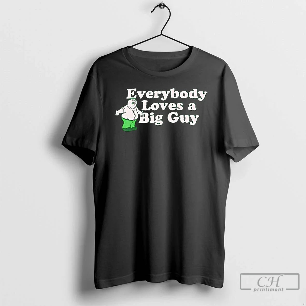 Peter Griffin Everybody Loves A Big Guy - Adult & Kids T-Shirts, Sweatshirts & Hoodies apparel design preview 1