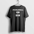 Pickleball Or Die - Adult & Kids T-Shirts, Sweatshirts & Hoodies apparel design preview 1