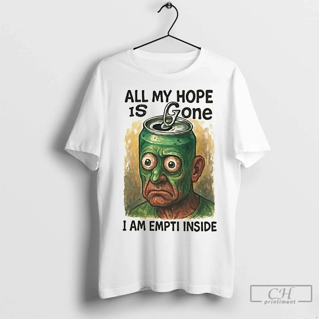 Premium All My Hope Is Gone I Am Empti Inside - Adult & Kids T-Shirts, Sweatshirts & Hoodies apparel design preview 1