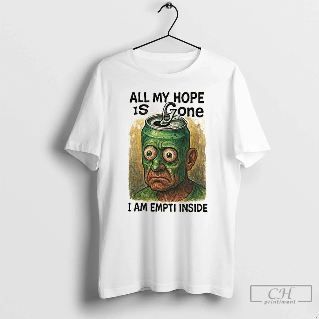 Premium All My Hope Is Gone I Am Empti Inside - Adult & Kids T-Shirts, Sweatshirts & Hoodies apparel design preview 1