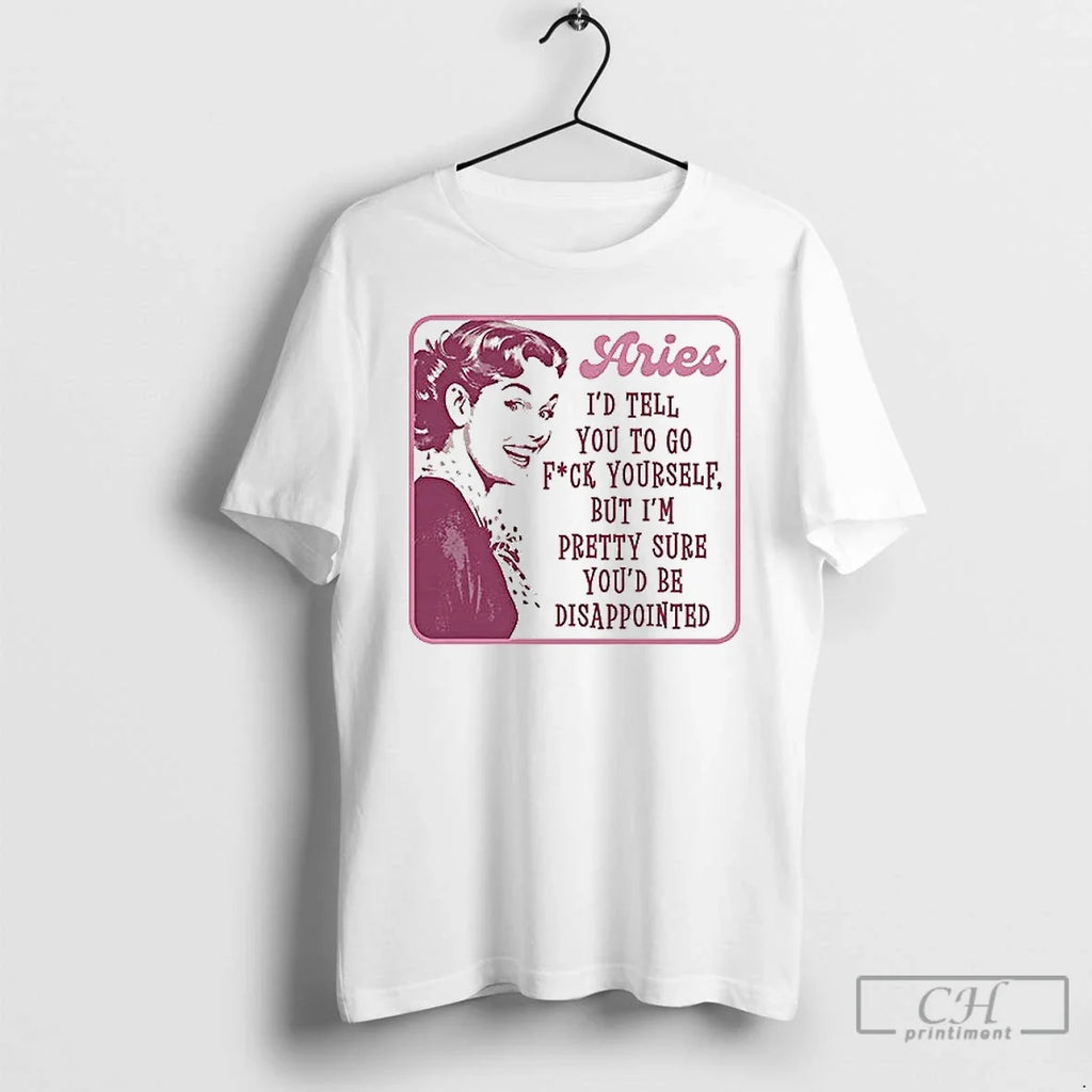Premium Aries Id Tell You To Go Fuck Yourself But Im - Adult & Kids T-Shirts, Sweatshirts & Hoodies apparel design preview 1
